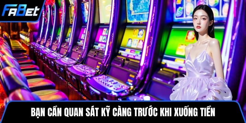 Bạn cần quan sát kỹ càng trước khi xuống tiền