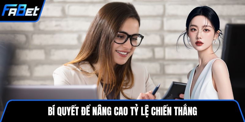 Bí quyết để nâng cao tỷ lệ chiến thắng