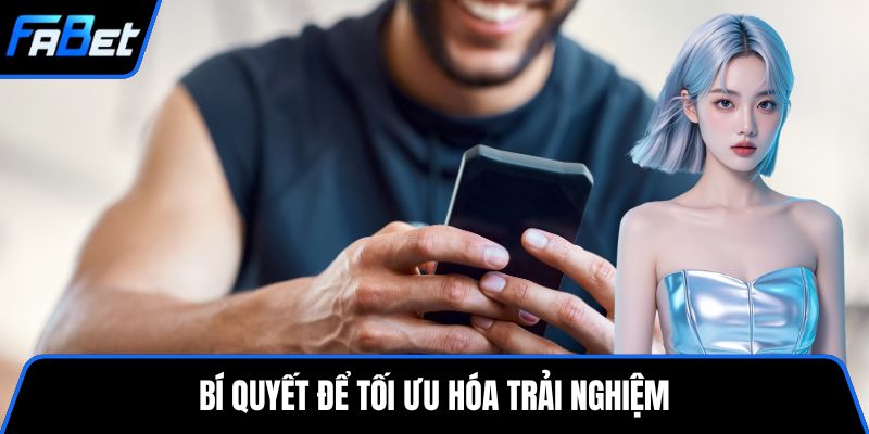 Bí quyết để tối ưu hóa trải nghiệm