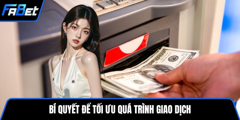 Bí quyết để tối ưu quá trình giao dịch