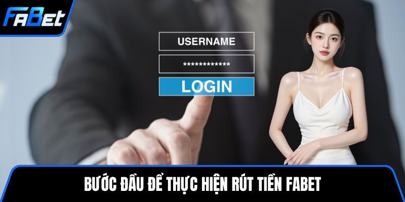 Bước đầu để thực hiện rút tiền FABET