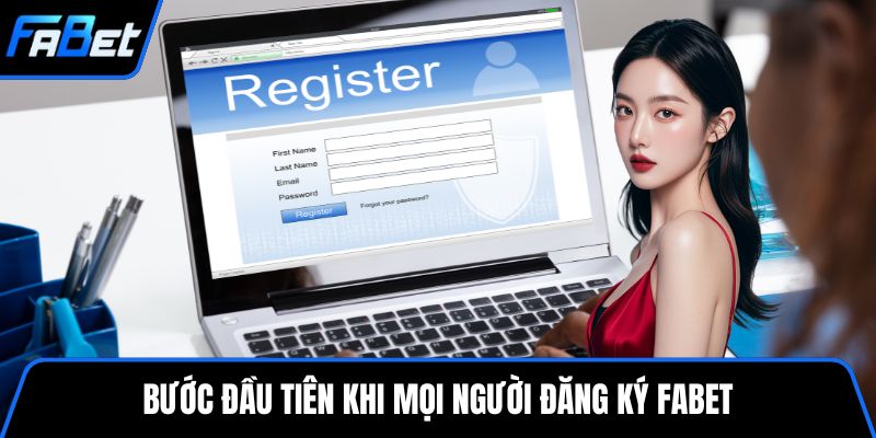 Bước đầu tiên khi mọi người đăng ký FABET