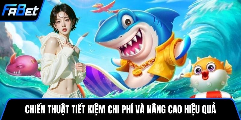 Chiến thuật tiết kiệm chi phí và nâng cao hiệu quả