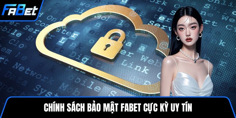 Chính sách bảo mật FABET cực kỳ uy tín