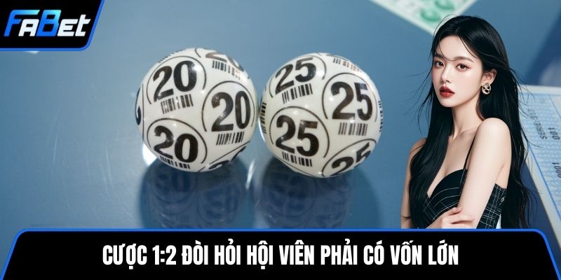 Cược 1:2 đòi hỏi hội viên phải có vốn lớn