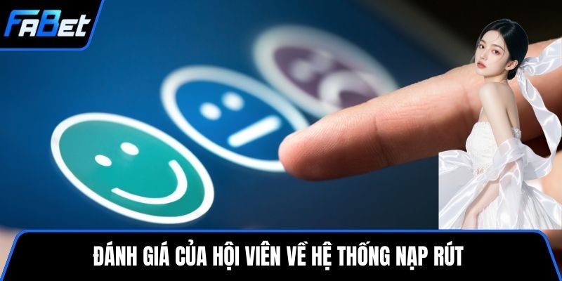 Đánh giá của hội viên về hệ thống nạp rút 