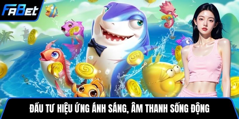 Đầu tư hiệu ứng ánh sáng, âm thanh sống động
