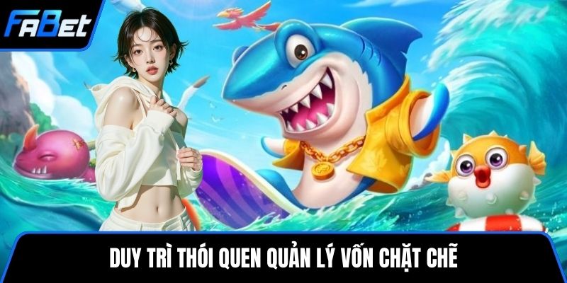 Duy trì thói quen quản lý vốn chặt chẽ