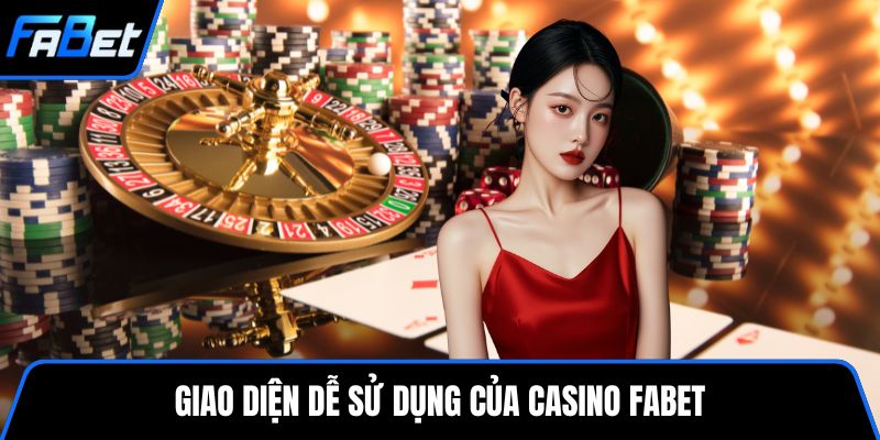Giao diện dễ sử dụng của casino FABET
