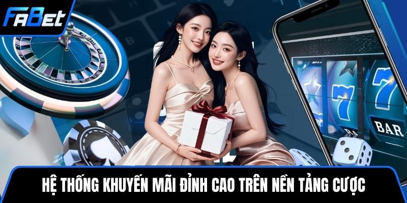 Hệ thống khuyến mãi đỉnh cao trên nền tảng cược