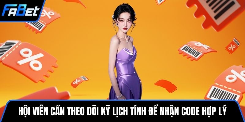 Hội viên cần theo dõi kỹ lịch tính để nhận code hợp lý