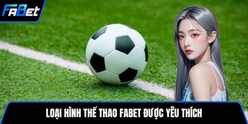 Loại hình thể thao FABET được yêu thích