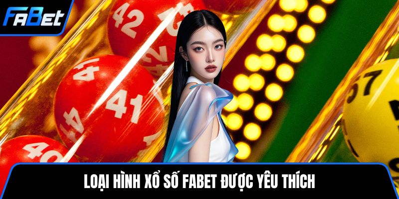 Loại hình xổ số FABET được yêu thích