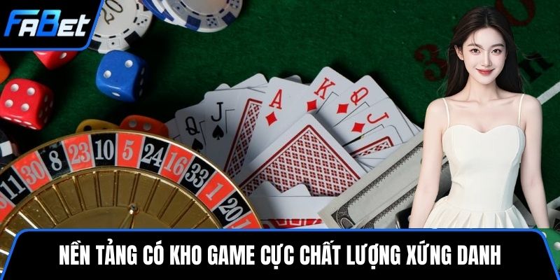 Nền tảng có kho game cực chất lượng xứng danh