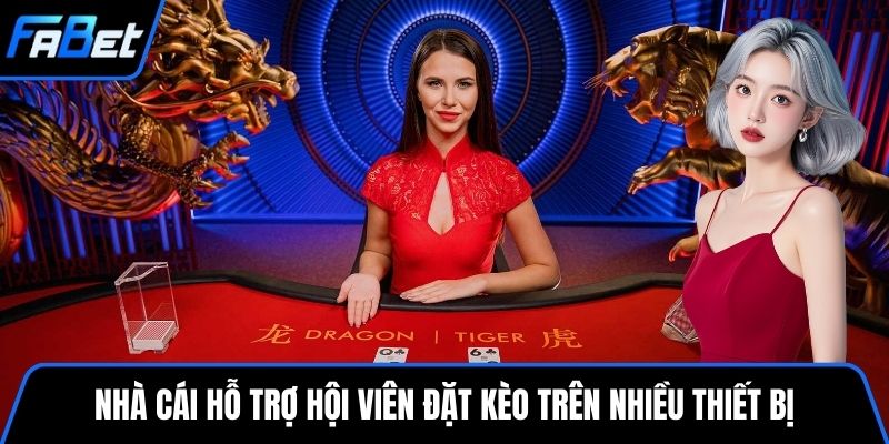 Nhà cái hỗ trợ hội viên đặt kèo trên nhiều thiết bị
