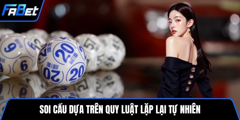 Soi cầu dựa trên quy luật lặp lại tự nhiên