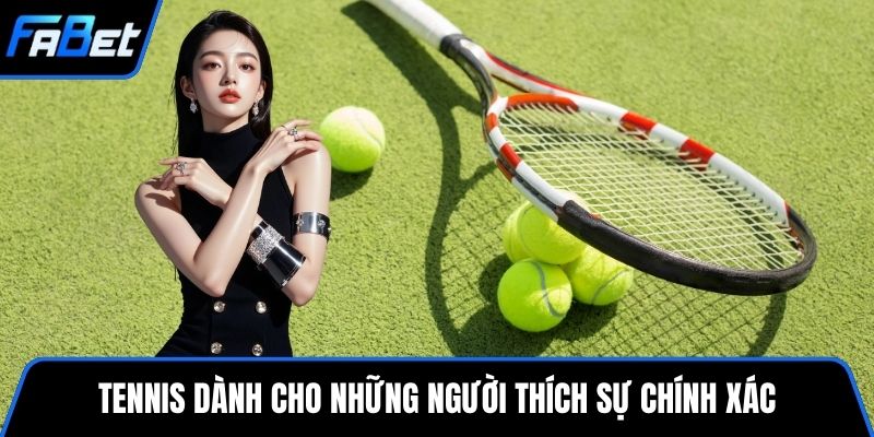 Tennis dành cho những người thích sự chính xác