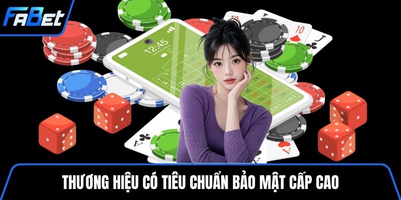 Thương hiệu có tiêu chuẩn bảo mật cấp cao