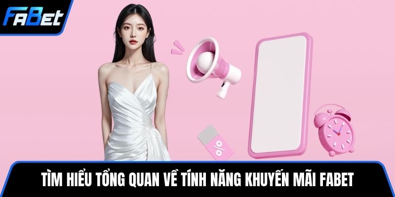 Tìm hiểu tổng quan về tính năng khuyến mãi FABET