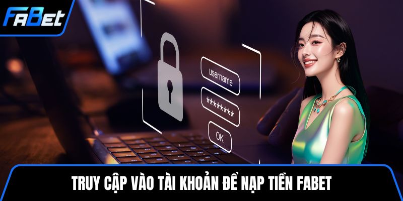 Truy cập vào tài khoản để nạp tiền FABET