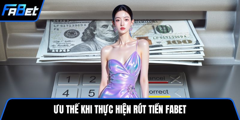 Ưu thế khi thực hiện rút tiền FABET